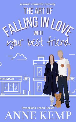 The Art Of Falling In Love with your best friend by Anne Kemp