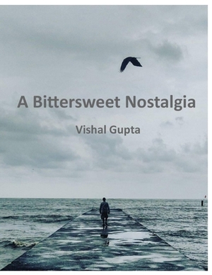 A Bittersweet Nostalgia by Vishal Gupta