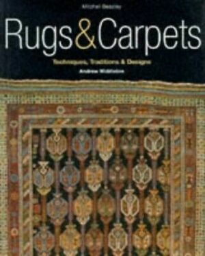 Rugs & Carpets: Techniques, Traditions & Designs by Andrew Middleton