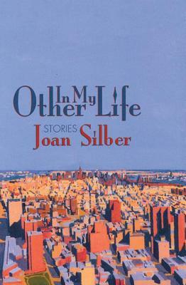 In My Other Life: Stories by Joan Silber