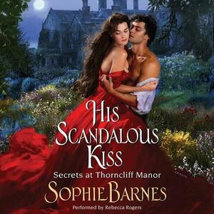 His Scandalous Kiss: Secrets at Thorncliff Manor by Sophie Barnes