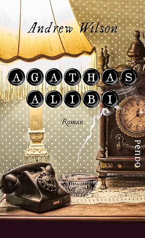 Agathas Alibi by Andrew Wilson