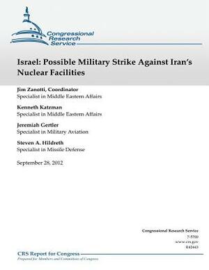 Israel: Possible Military Strike Against Iran's Nuclear Facilities by Jim Zanotti