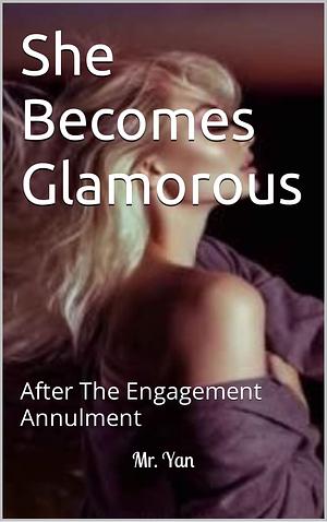 She Becomes Glamorous After The Engagement Annulment Vol 10 by Mr. Yan