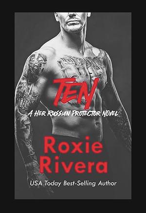 Ten : Her Russian Protector Novel by Roxie Rivera