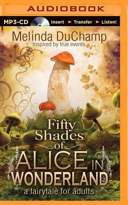 Fifty Shades of Alice in Wonderland: A Fairytale for Adults by Melinda Duchamp