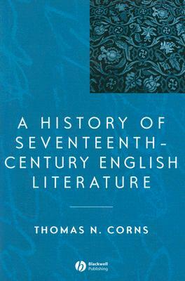 A History of Seventeenth-Century English Literature by Thomas N. Corns