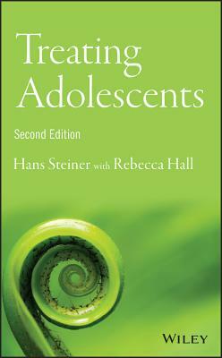 Treating Adolescents by Hans Steiner, Rebecca E. Hall