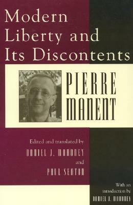 Modern Liberty and Its Discontents by Pierre Manent