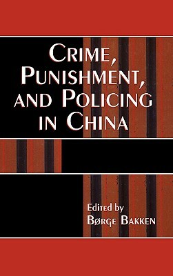 Crime, Punishment, and Policing in China by 