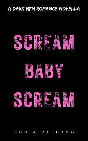 Scream Baby Scream: A Dark MFM Halloween Romance Novella by Sonia Palermo, Sonia Palermo