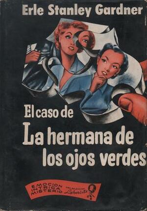 El Caso de la Hermana de los Ojos Verdes by Erle Stanley Gardner