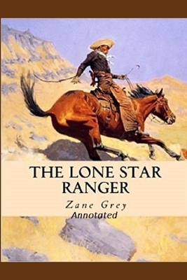 The Lone Star Ranger "Annotated" by Zane Grey