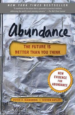 Abundance: The Future Is Better Than You Think by Peter H. Diamandis, Steven Kotler