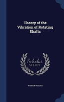 Theory of the Vibration of Rotating Shafts by Warren Weaver