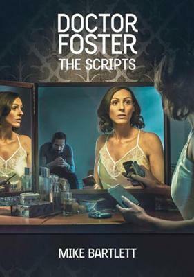 Doctor Foster: The Scripts by Mike Bartlett