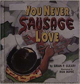 You Never Sausage Love by Brian P. Cleary