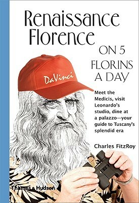 Renaissance Florence on 5 Florins a Day by Charles FitzRoy