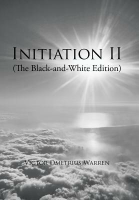 Initiation II: (the Black-And-White Edition) by Victor Dmetrius Warren