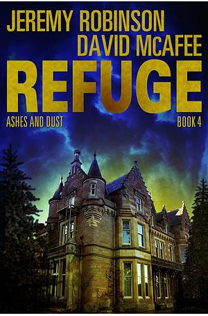 Refuge Book 4 - Ashes and Dust by David McAfee, Jeremy Bishop