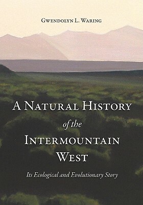 A Natural History of the Intermountain West: Its Ecological and Evolutionary Story by Gwendolyn L. Waring