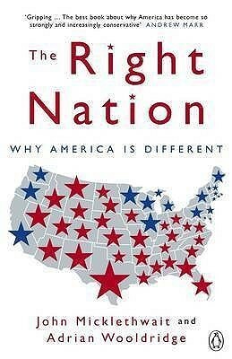 The Right Nation: Why America Is Different by John Micklethwait, Adrian Wooldridge