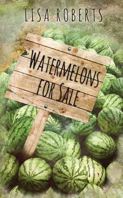 Watermelons for Sale by Lisa Roberts