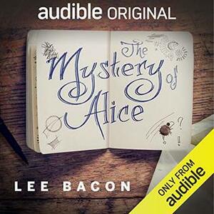 The Mystery of Alice by Lee Bacon