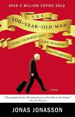 The 100-Year-Old Man Who Climbed Out the Window and Disappeared by Jonas Jonasson