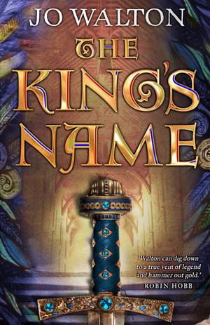 The King's Name by Jo Walton