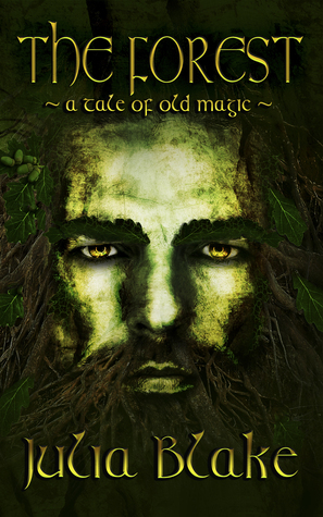 The Forest ~ a tale of old magic ~ by Julia Blake