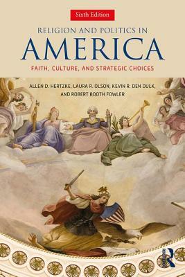 Religion and Politics in America: Faith, Culture, and Strategic Choices by Laura R. Olson, Kevin R. Den Dulk, Allen D. Hertzke