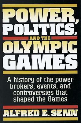 Power, Politics, and the Olympic Games by Alfred Erich Senn