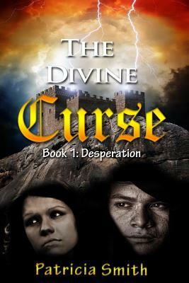 The Divine Curse: Desperation: a chilling historical novel by Patricia Smith