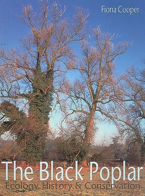 The Black Poplar: Ecology, History and Conservation by Fiona Cooper