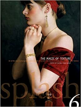 Splash 6: The Magic of Texture by Rachel Rubin Wolf, Rubin Wolf, Greg Albert