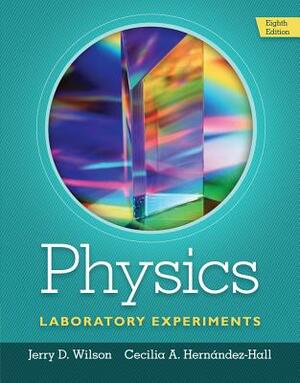 Physics Laboratory Experiments by Jerry D. Wilson, Cecilia A. Hernández-Hall