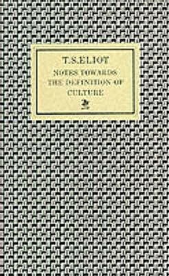 Notes Towards the Definition of Culture by T.S. Eliot
