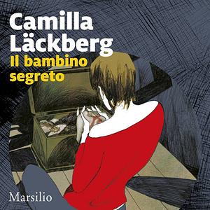 Il bambino segreto. I delitti di Fjällbacka, Volume 5 by Camilla Läckberg