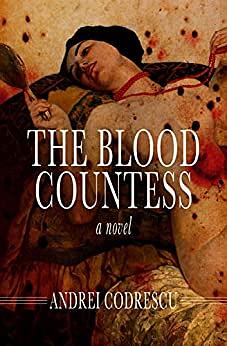 The Blood Countess: A Novel by Andrei Codrescu