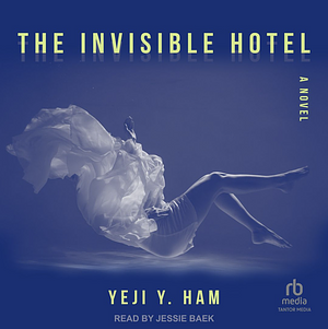The Invisible Hotel by Yeji Y. Ham
