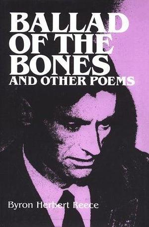 Ballad of the Bones and Other Poems by Byron Herbert Reece, Byron Herbert Reece