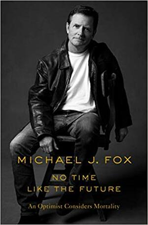 No Time Like the Future by Michael J. Fox, Michael J Fox