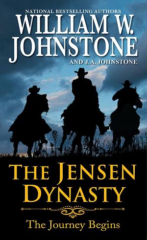 The Jensen Dynasty: The Journey Begins by J.A. Johnstone, William W. Johnstone