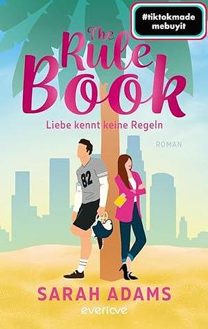 The Rule Book – Liebe kennt keine Regeln by Sarah Adams, Katrin Mrugalla