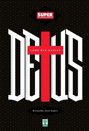 Deus - Como Ele Nasceu by Reinaldo José Lopes