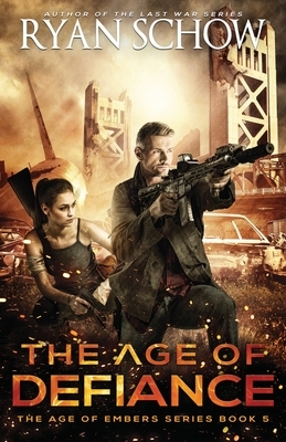 The Age of Defiance: A Post-Apocalyptic Survival Thriller by Ryan Schow