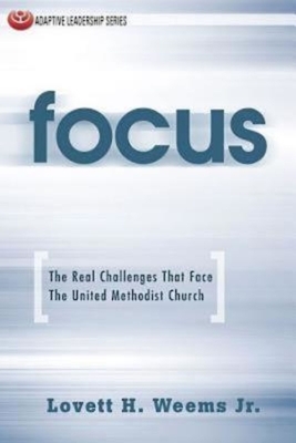 Focus: The Real Challenges That Face the United Methodist Church by Lovett H. Weems