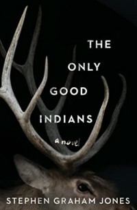 Только хорошие индейцы by Stephen Graham Jones, Стивен Грэм Джонс
