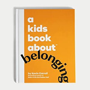 A Kids Book About Belonging by Kevin Carroll